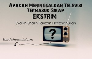 Apakah Meninggalkan TV Termasuk Sikap Ekstrim