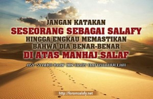 Jangan Katakan dia Salafy, Hingga engkau memastikan dia di atas manhaj salaf