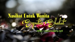 Nasihat Untuk Wanita Seputar Shalat