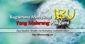 Bagaimana Menyikapi Ibu Yang Melarang Poligami