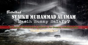 Betulkah Syaikh Muhammad Al Imam Masih Sunny Salafy.