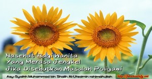 Nasehat Bagi Wanita Yang Merasa Jengkel Jika Disebutkan Masalah Poligami