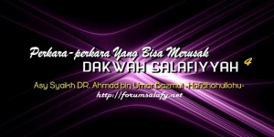 Perkara-perkara Yang Bisa Merusak Dakwah Salafiyyah4