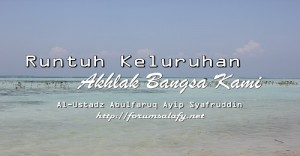 Runtuh Keluruhan Akhlak Bangsa Kami