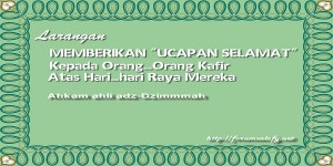 Larangan Memberikan UCAPAN SELAMAT Kepada Orang-Orang Kafir Atas Hari-hari Raya Mereka