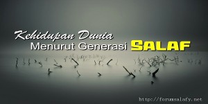 Kehidupan Dunia Menurut Generasi Salaf