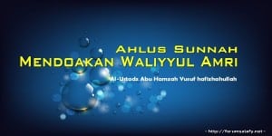 Ahlus Sunnah Mendoakan Waliyyul Amri