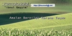 Amalan Bernilai Karena Taqwa