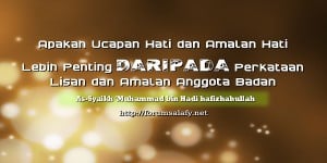 Apakah Ucapan Hati dan Amalan Hati Lebih Penting Daripada Perkataan Lisan dan Amalan Anggota Badan