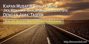 Kapan Musafir Shalat Witir Jika Menjama' Shalat Maghrib dan Isya' Dengan Jama' Taqdim