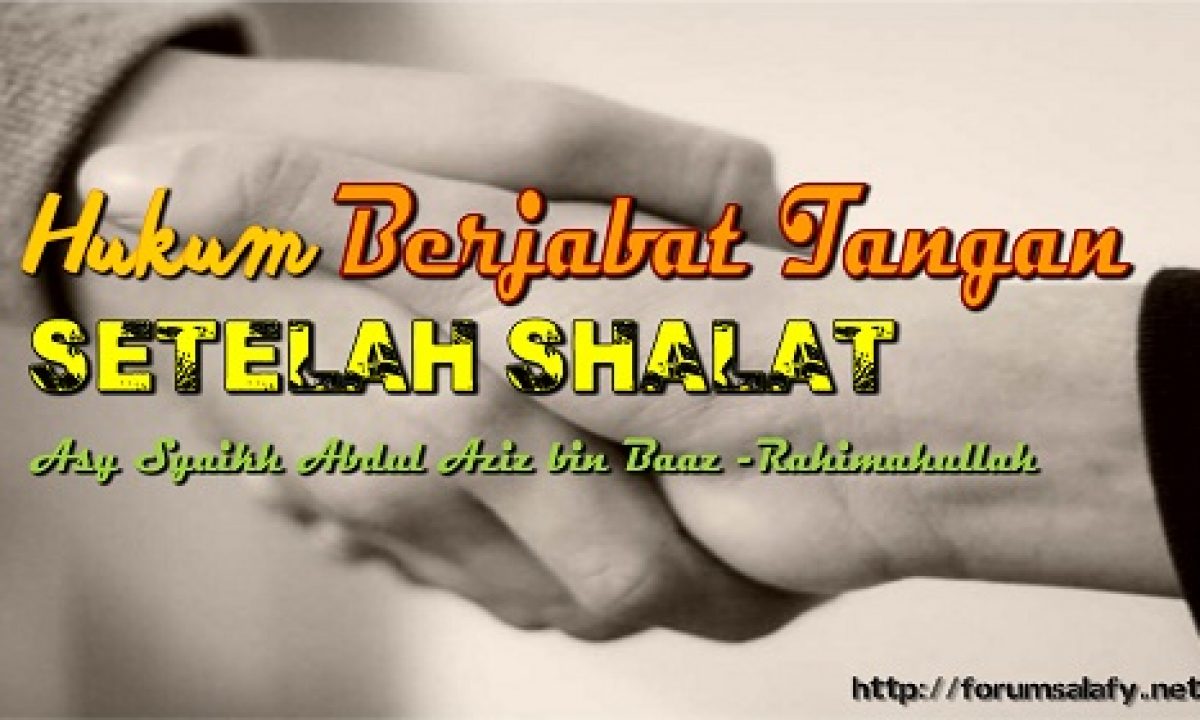 Hukum Berjabat Tangan Setelah Shalat Forum Salafy